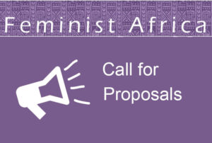 Feminist Africa – Africa’s 21st Century Feminist Social Movements and Struggles: Changing Terrains, Identities, Technologies and Politics.